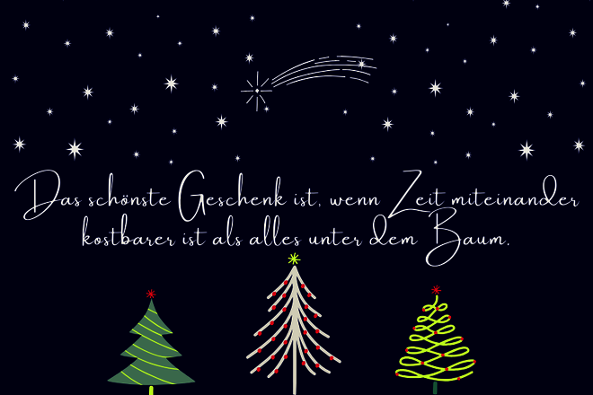 Frohe Weihnachten: Das schönste Geschenk ist, wenn Zeit miteinander kostbarer ist, als alles unter dem Baum.