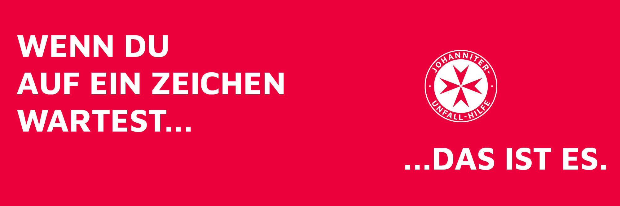 Roter Banner mit der Aufschrift "Wenn du auf ein Zeichen wartest...das ist es" und dem Logo der Johanniter.