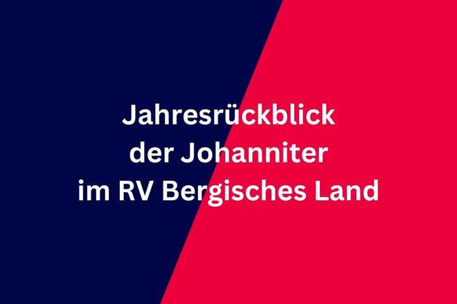 Das Bild hat einen Johanniter-Marken-Hintergrund (links blau, rechts rot), im Vordergrund steht "Jahresrückblick der Johanniter im RV Bergisches Land"